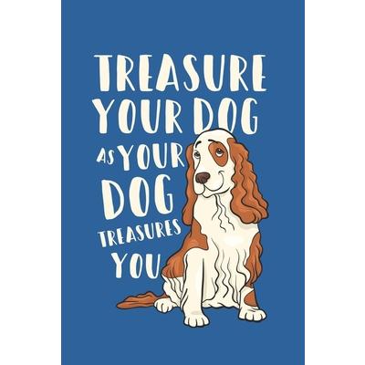 Treasure your dog as your dog treasure you
