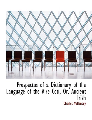 Prospectus of a Dictionary of the Language of the Aire Coti, Or, Ancient Irish