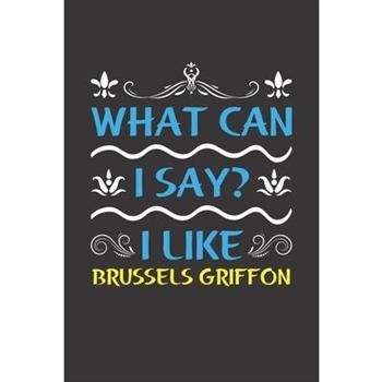 What Can I Say? I Like Brussels Griffon