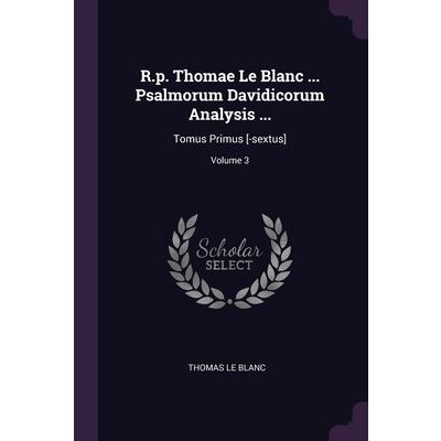 R.p. Thomae Le Blanc ... Psalmorum Davidicorum Analysis ...