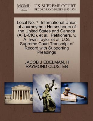 Local No. 7, International Union of Journeymen Horseshoers of the United States and Canada (AFL-CIO), et al., Petitioners, V. A. Irwin Taylor et al. U.S. Supreme Court Transcript of Record with Suppor