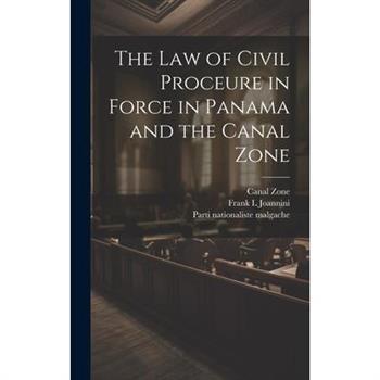 The law of Civil Proceure in Force in Panama and the Canal Zone