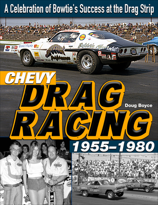 Chevy Drag Racing 1955-1980: A Celebration of Bowtie’s Success at the Drag Strip | 拾書所