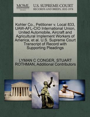 Kohler Co., Petitioner V. Local 833, UAW-AFL-CIO International Union, United Automobile, Aircraft and Agricultural Implement Workers of America, et al. U.S. Supreme Court Transcript of Record with Sup