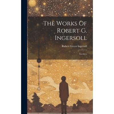 The Works Of Robert G. Ingersoll | 拾書所