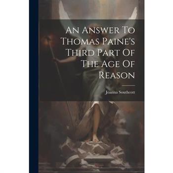 An Answer To Thomas Paine’s Third Part Of The Age Of Reason