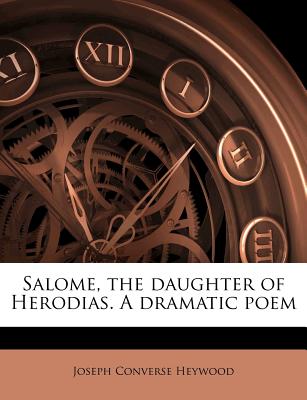 Salome, the Daughter of Herodias. a Dramatic Poem