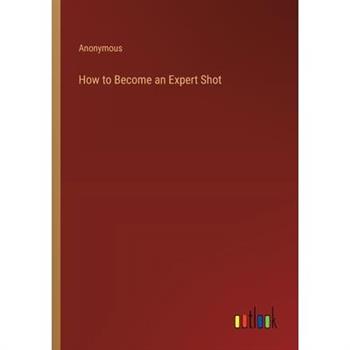 How to Become an Expert Shot