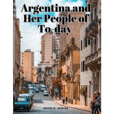 Argentina and Her People of To-day | 拾書所