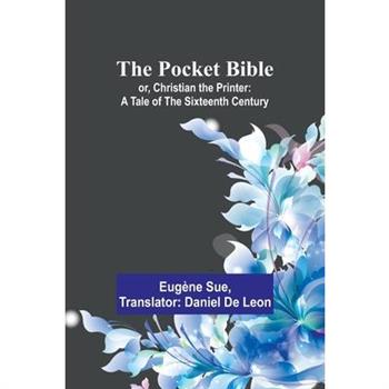 The Pocket Bible; or, Christian the Printer
