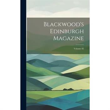 Blackwood’s Edinburgh Magazine; Volume 82