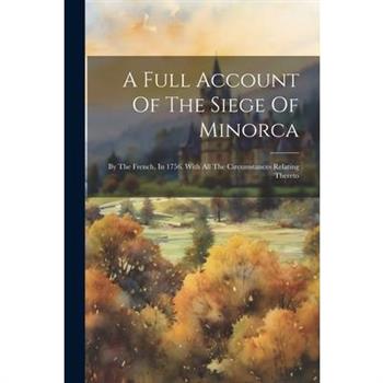 A Full Account Of The Siege Of Minorca