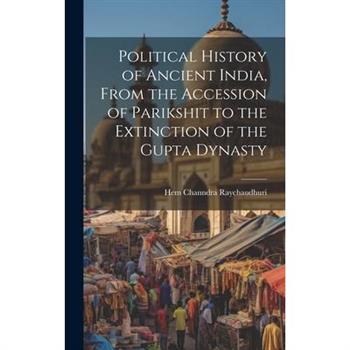 Political History of Ancient India, From the Accession of Parikshit to the Extinction of the Gupta Dynasty