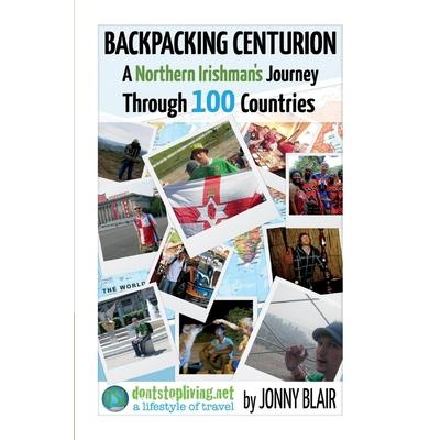 Backpacking Centurion - A Northern Irishman’s Journey Through 100 Countries, Volume 1