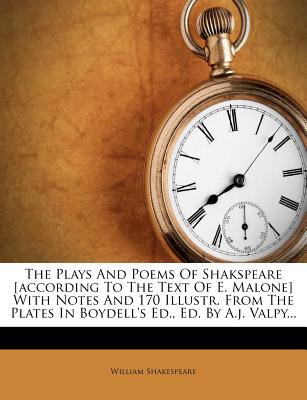 The Plays and Poems of Shakspeare [according to the Text of E. Malone] with Notes and 170 Illustr. from the Plates in Boydell’s Ed., Ed. by A.J. Valpy...