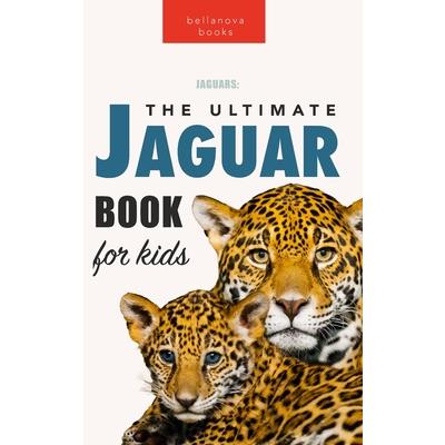 Jaguars The Ultimate Jaguar Book for Kids