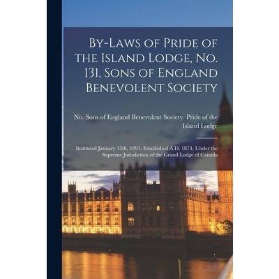 By-laws of Pride of the Island Lodge, No. 131, Sons of England Benevolent Society [microform]