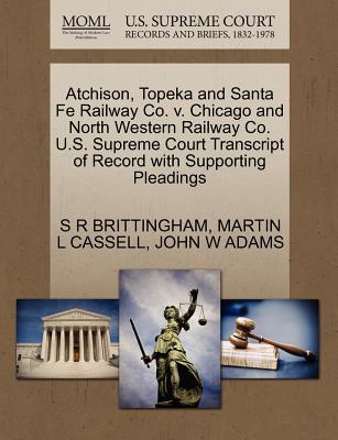 Atchison, Topeka and Santa Fe Railway Co. V. Chicago and North Western Railway Co. U.S. Supreme Court Transcript of Record with Supporting Pleadings