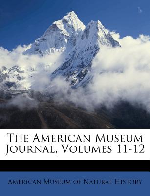 The American Museum Journal, Volumes 11-12
