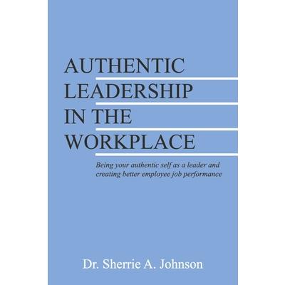Authentic Leadership in the Workplace