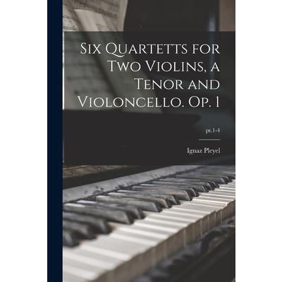 Six Quartetts for Two Violins, a Tenor and Violoncello. Op. 1; pt.1-4