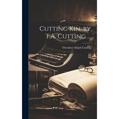 Cutting Kin, by T.A. Cutting ...
