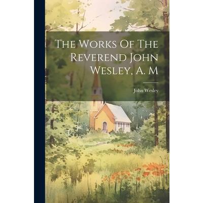 The Works Of The Reverend John Wesley, A. M | 拾書所