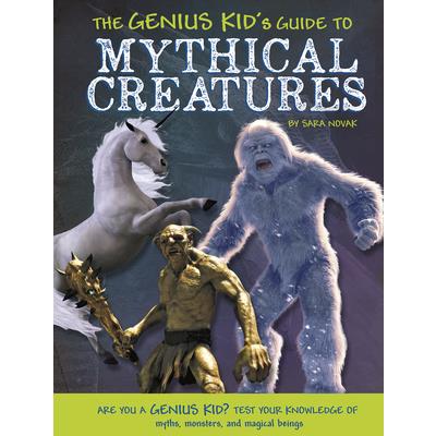 The Genius Kid’s Guide to Mythical Creatures