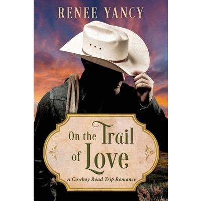 On the Trail of LoveA Cowboy Road Trip Romance
