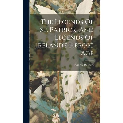 The Legends Of St. Patrick, And Legends Of Ireland's Heroic Age | 拾書所