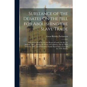 Substance of the Debates On the Bill for Abolishing the Slave Trade