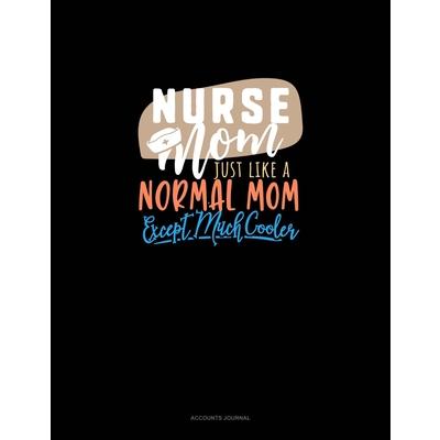 Nurse Mom Just Like A Normal Mom Except Much Cooler