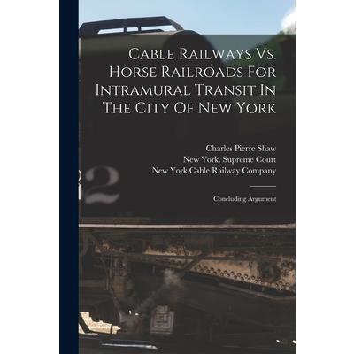 Cable Railways Vs. Horse Railroads For Intramural Transit In The City Of New York