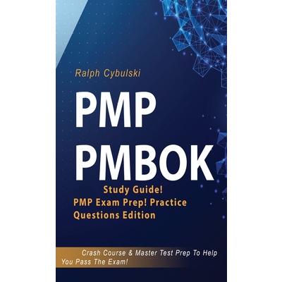 PMP PMBOK Study Guide! PMP Exam Prep! Practice Questions Edition! Crash Course & Master Test Prep To Help You Pass The Exam