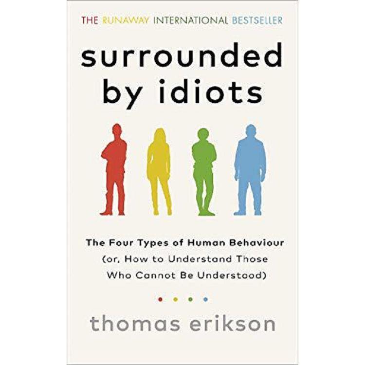 Surrounded by Idiots: The Four Types of Human Behavior and How toEffectively Communicate with Each i