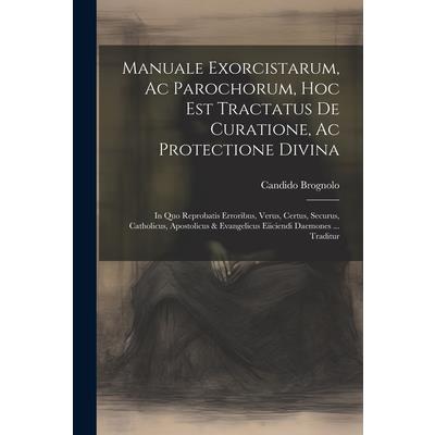 Manuale Exorcistarum, Ac Parochorum, Hoc Est Tractatus De Curatione, Ac Protectione Divina | 拾書所