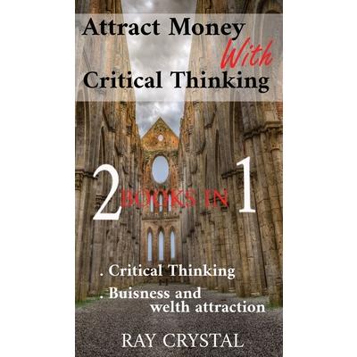 Attract Money With Critical Thinking 2 books in 1