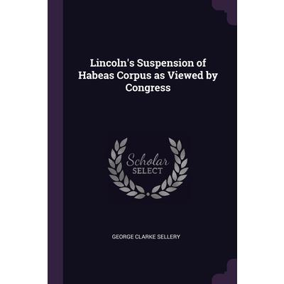 Lincoln’s Suspension Of Habeas Corpus As Viewed By Congress－金石堂