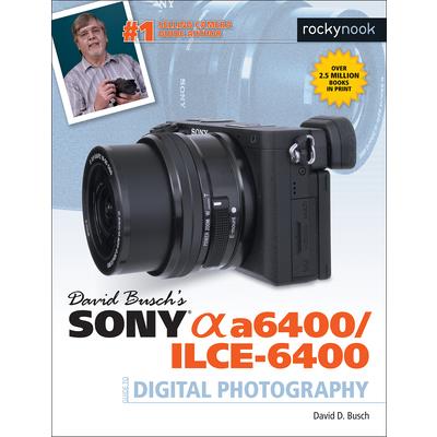 David Busch Sony Alpha A6400/Ilce-6400 Guide to Digital Photography