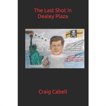 The Last Shot in Dealey Plaza