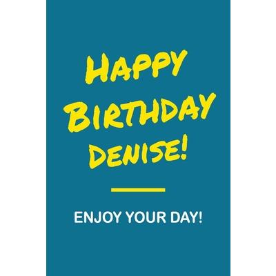 Happy Birthday Denise - Enjoy Your Day