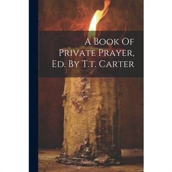 A Book Of Private Prayer, Ed. By T.t. Carter