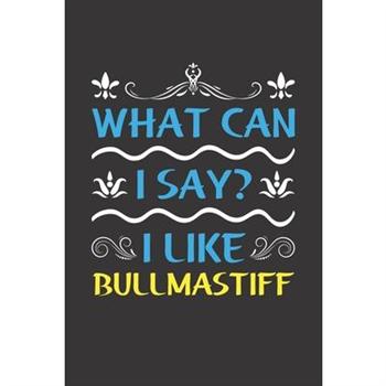 What Can I Say? I Like Bullmastiff