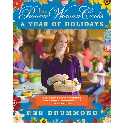 The Pioneer Woman Cooks: A Year of Holidays