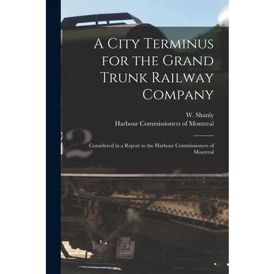 A City Terminus for the Grand Trunk Railway Company [microform]