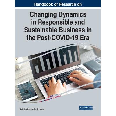Handbook of Research on Changing Dynamics in Responsible and Sustainable Business in the Post-COVID-19 Era