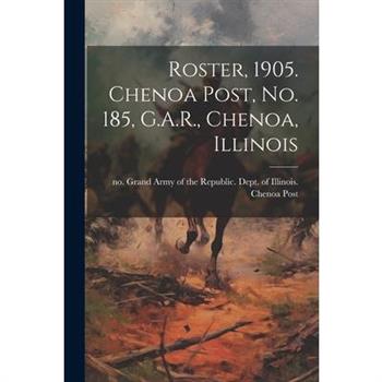 Roster, 1905. Chenoa Post, no. 185, G.A.R., Chenoa, Illinois