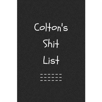 Colton’s Shit List. Funny Lined Notebook to Write In/Gift For Dad/Uncle/Date/Boyfriend/Hus