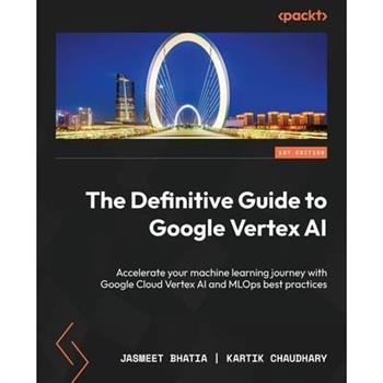 The Definitive Guide to Google Vertex AI