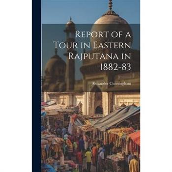 Report of a Tour in Eastern Rajputana in 1882-83